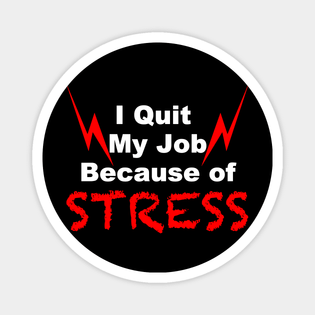 I quit my job because of stress black tshirt Magnet by FoolDesign